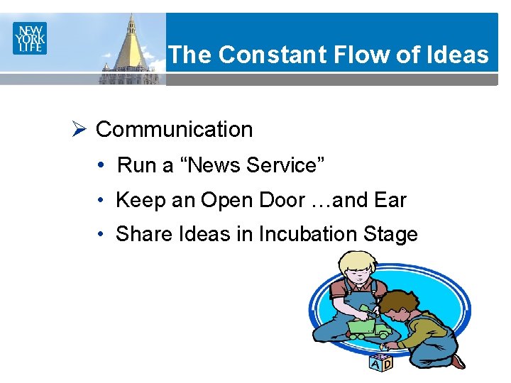 The Constant Flow of Ideas Ø Communication • Run a “News Service” • Keep