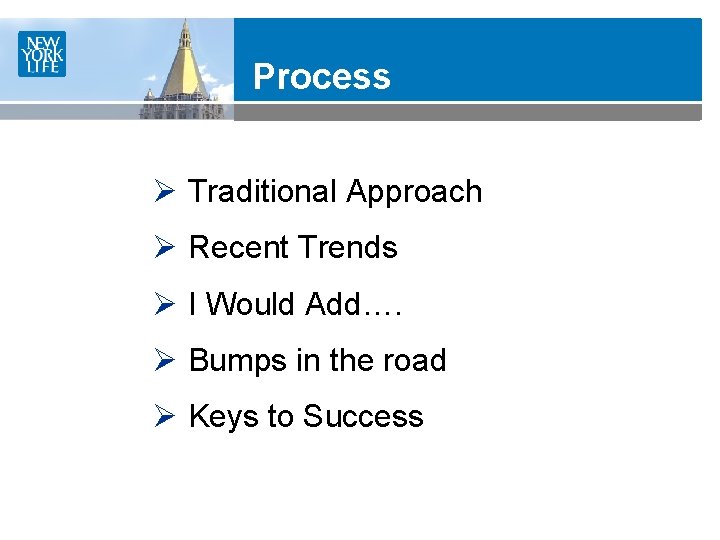 Process Ø Traditional Approach Ø Recent Trends Ø I Would Add…. Ø Bumps in
