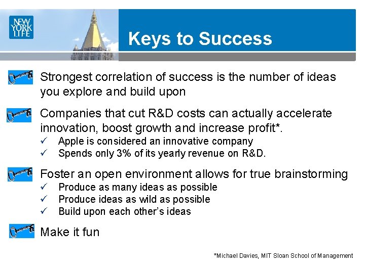 Keys to Success Strongest correlation of success is the number of ideas you explore