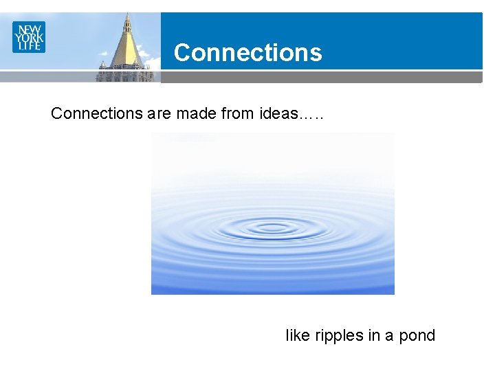 Connections are made from ideas…. . like ripples in a pond 