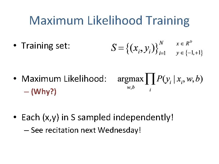 Maximum Likelihood Training • Training set: • Maximum Likelihood: – (Why? ) • Each