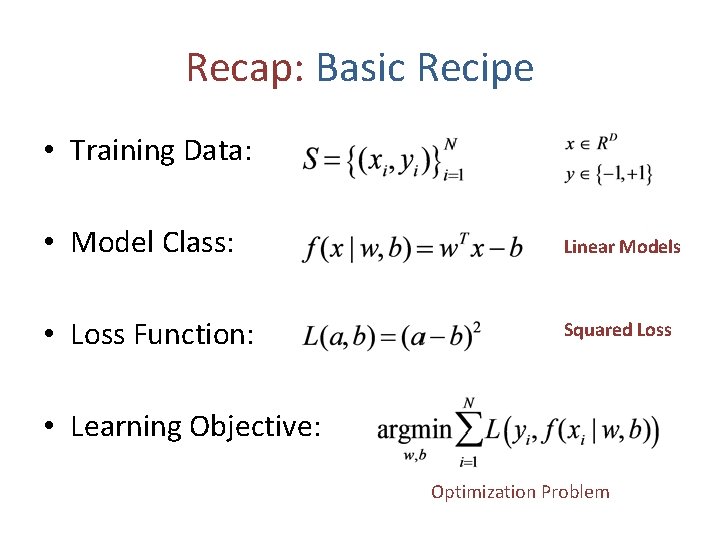 Recap: Basic Recipe • Training Data: • Model Class: Linear Models • Loss Function: