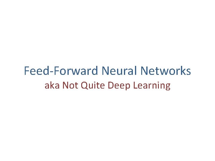 Feed-Forward Neural Networks aka Not Quite Deep Learning 