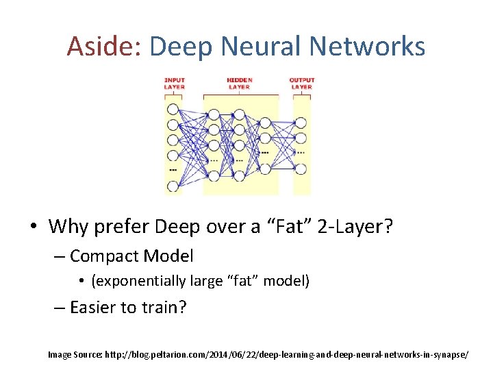 Aside: Deep Neural Networks • Why prefer Deep over a “Fat” 2 -Layer? –