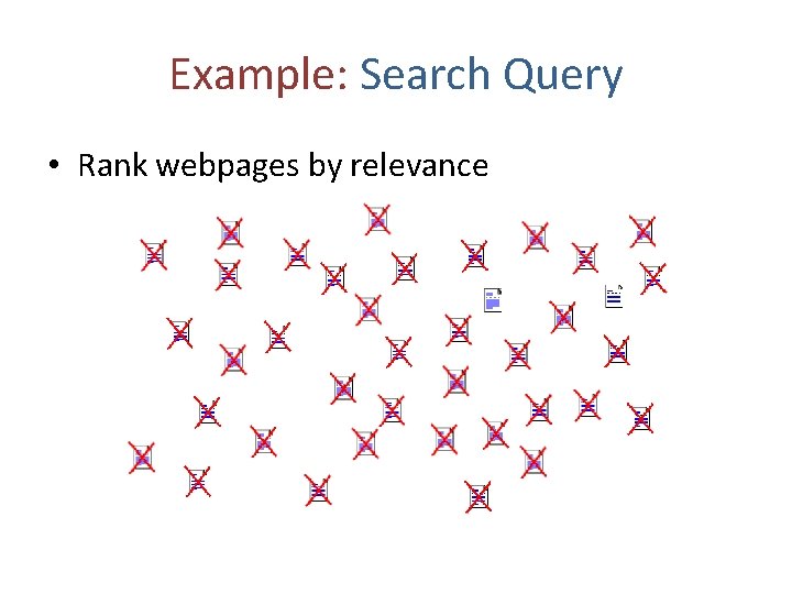 Example: Search Query • Rank webpages by relevance 