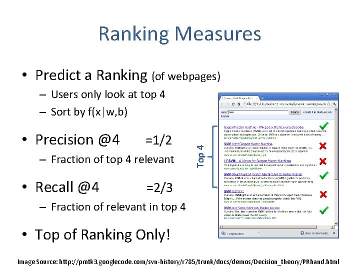 Ranking Measures • Predict a Ranking (of webpages) • Precision @4 =1/2 – Fraction