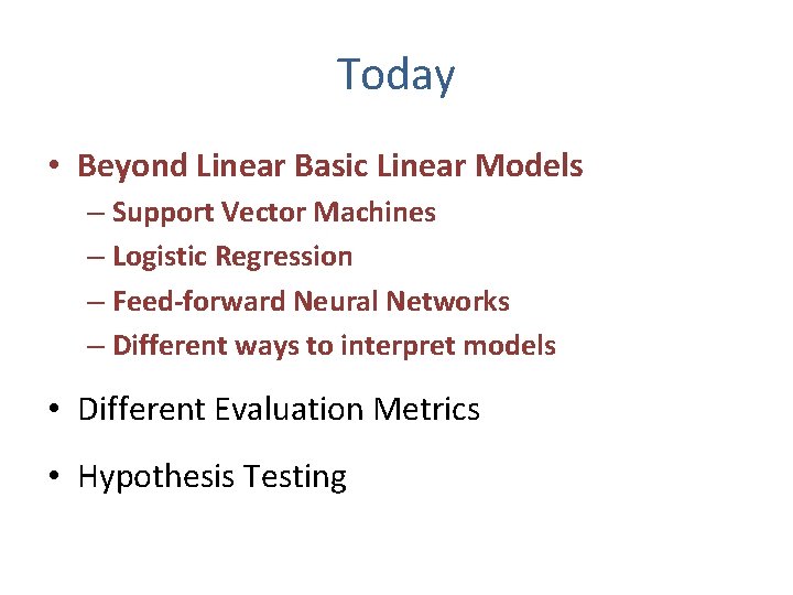 Today • Beyond Linear Basic Linear Models – Support Vector Machines – Logistic Regression