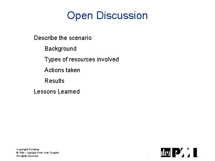 Open Discussion Describe the scenario Background Types of resources involved Actions taken Results Lessons Open Discussion Describe the scenario Background Types of resources involved Actions taken Results Lessons