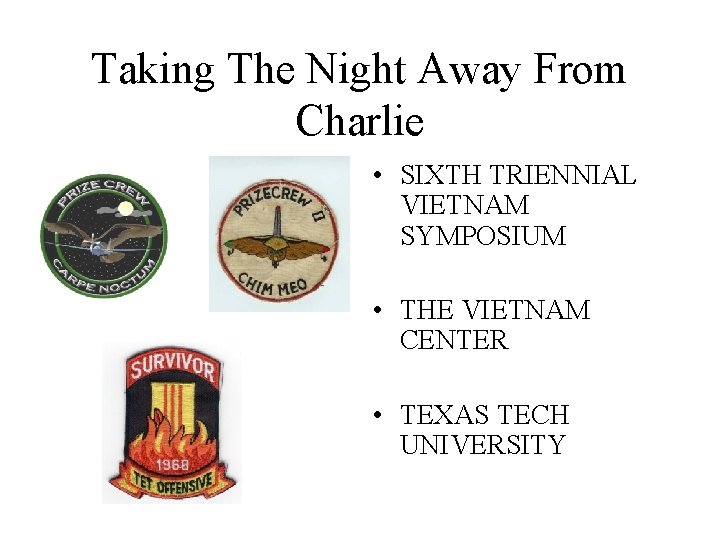 Taking The Night Away From Charlie • SIXTH TRIENNIAL VIETNAM SYMPOSIUM • THE VIETNAM