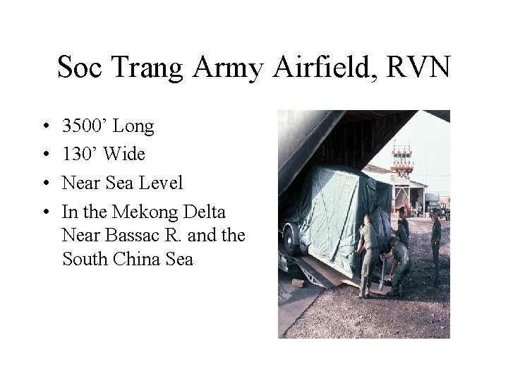 Soc Trang Army Airfield, RVN • • 3500’ Long 130’ Wide Near Sea Level Soc Trang Army Airfield, RVN • • 3500’ Long 130’ Wide Near Sea Level