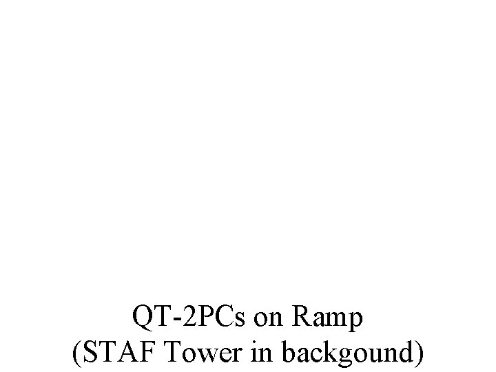 QT-2 PCs on Ramp (STAF Tower in backgound) QT-2 PCs on Ramp (STAF Tower in backgound)