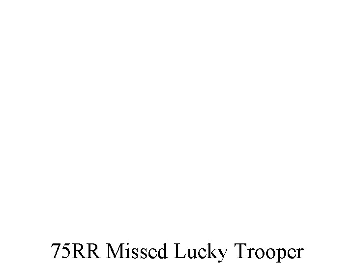 75 RR Missed Lucky Trooper 