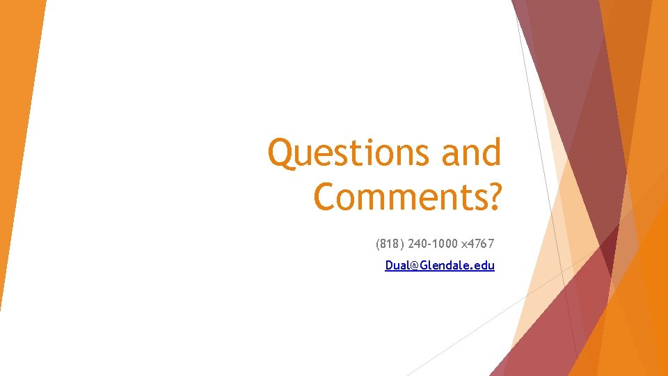 Questions and Comments? (818) 240 -1000 x 4767 Dual@Glendale. edu 
