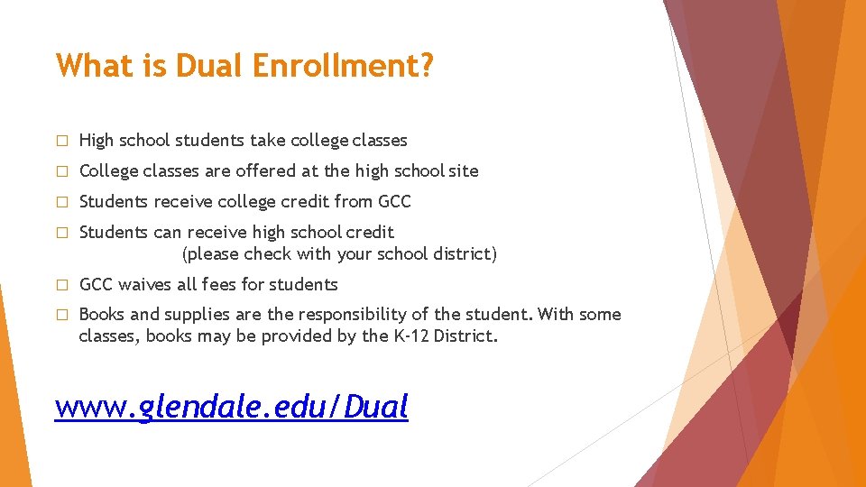 What is Dual Enrollment? � High school students take college classes � College classes