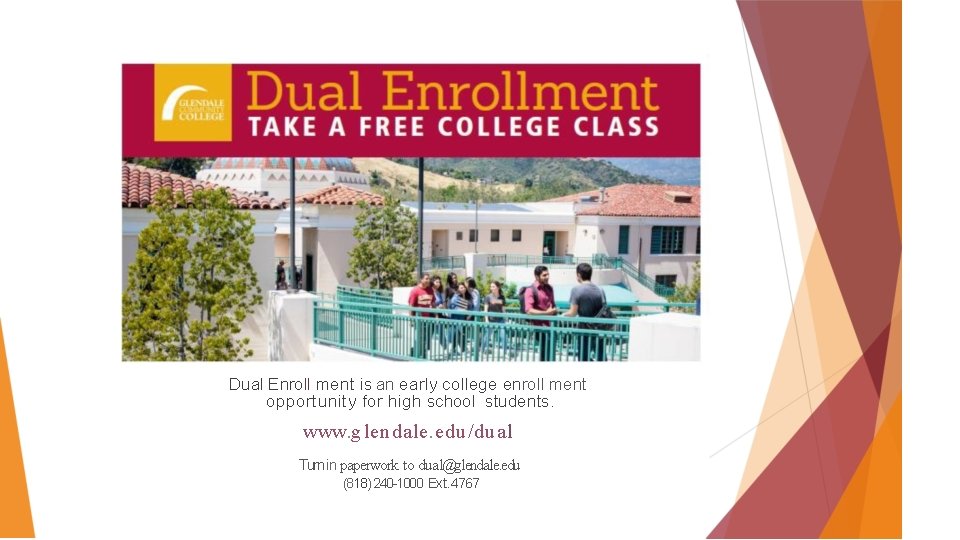 Dual Enroll ment is an early college enroll ment opportunity for high school students.