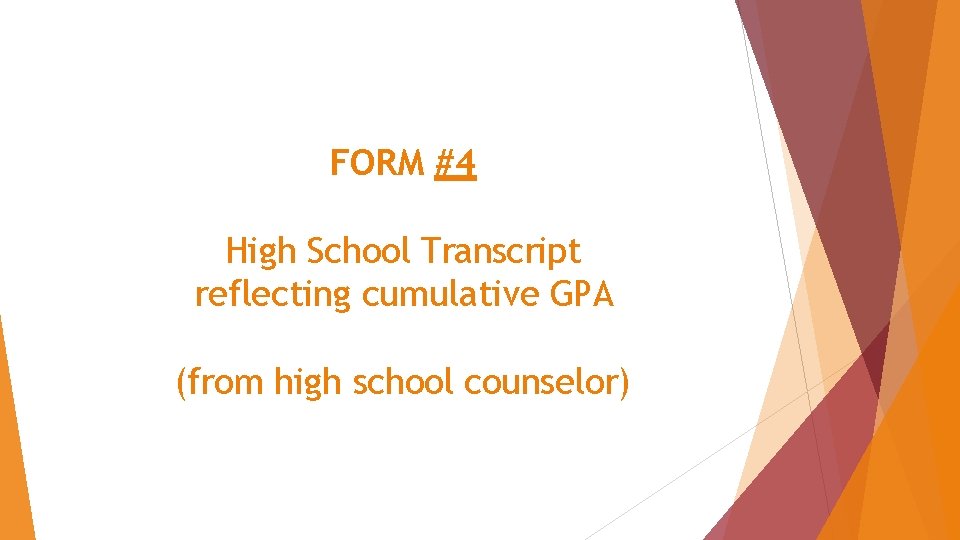 FORM #4 High School Transcript reflecting cumulative GPA (from high school counselor) 