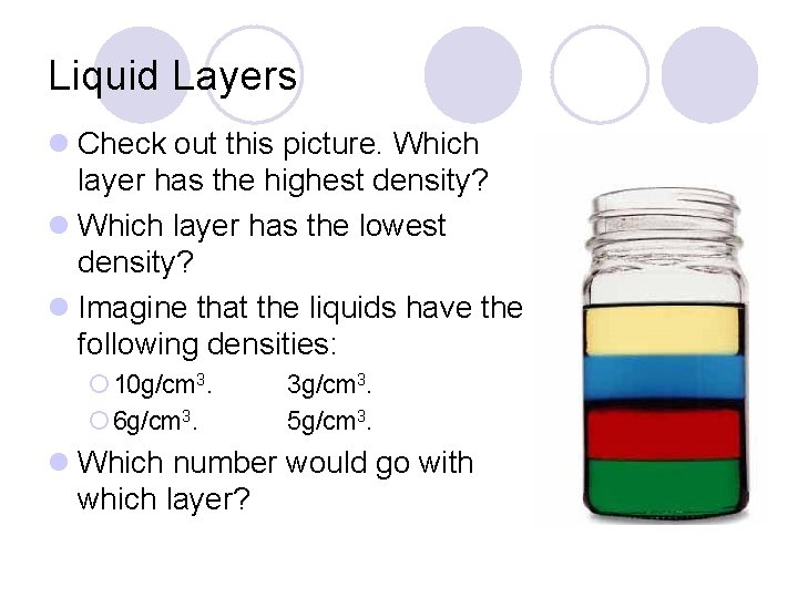 Liquid Layers l Check out this picture. Which layer has the highest density? l