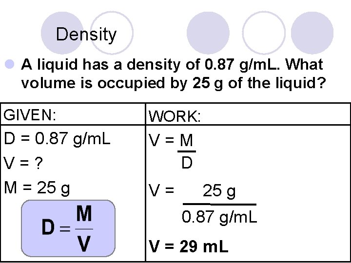 Density l A liquid has a density of 0. 87 g/m. L. What volume