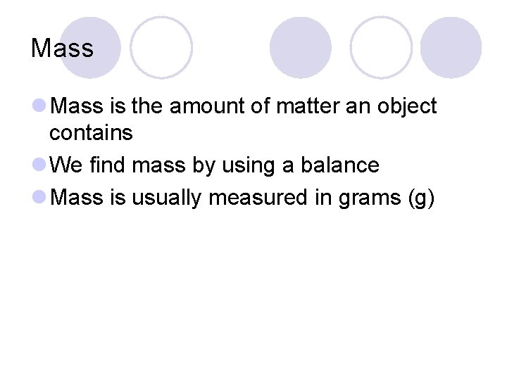 Mass l Mass is the amount of matter an object contains l We find