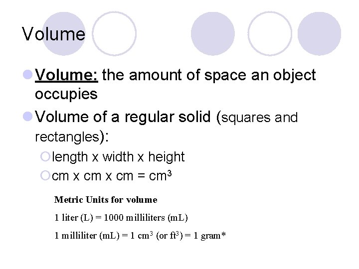 Volume l Volume: the amount of space an object occupies l Volume of a