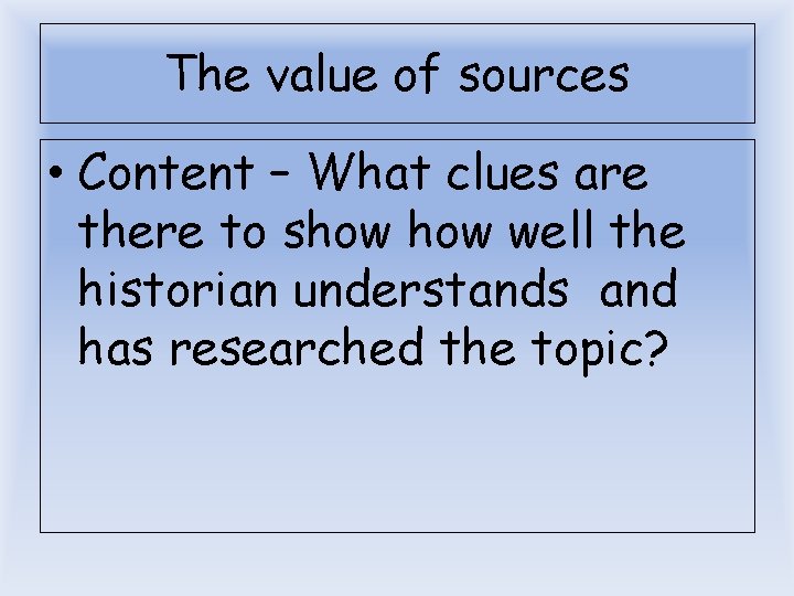 The value of sources • Content – What clues are there to show well