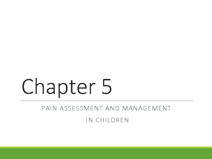 Chapter 5 PAIN ASSESSMENT AND MANAGEMENT IN CHILDREN 