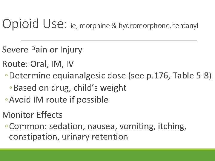 Opioid Use: ie, morphine & hydromorphone, fentanyl Severe Pain or Injury Route: Oral, IM,