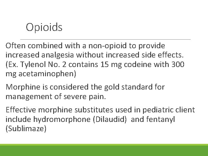 Opioids Often combined with a non-opioid to provide increased analgesia without increased side effects.
