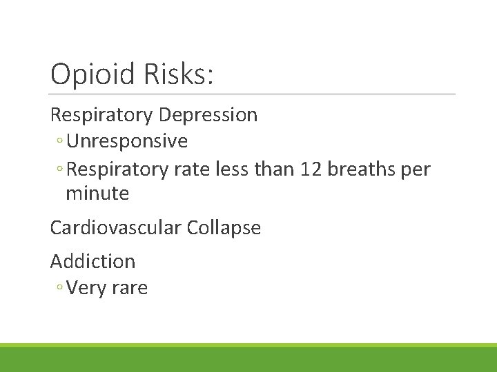 Opioid Risks: Respiratory Depression ◦ Unresponsive ◦ Respiratory rate less than 12 breaths per