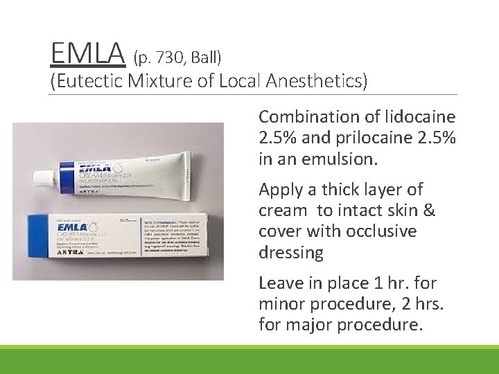 EMLA (p. 730, Ball) (Eutectic Mixture of Local Anesthetics) Combination of lidocaine 2. 5%