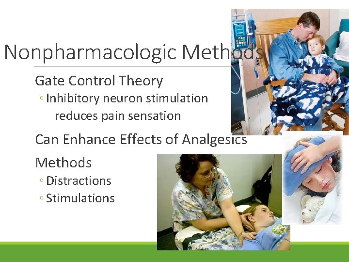 Nonpharmacologic Methods Gate Control Theory ◦ Inhibitory neuron stimulation reduces pain sensation Can Enhance