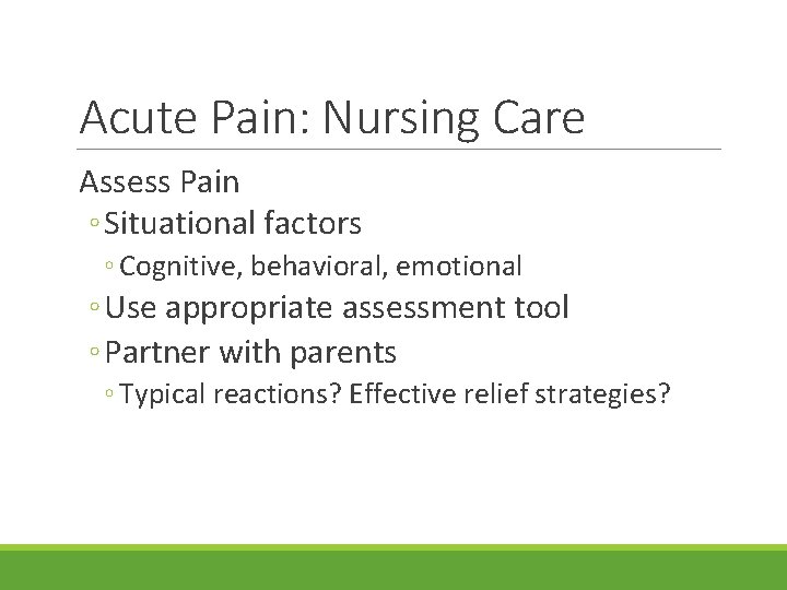 Acute Pain: Nursing Care Assess Pain ◦ Situational factors ◦ Cognitive, behavioral, emotional ◦