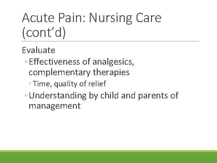 Acute Pain: Nursing Care (cont’d) Evaluate ◦ Effectiveness of analgesics, complementary therapies ◦ Time,