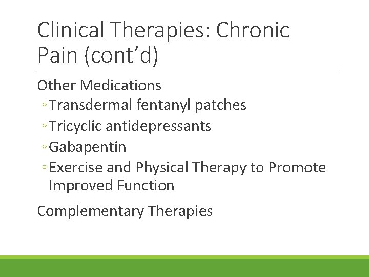 Clinical Therapies: Chronic Pain (cont’d) Other Medications ◦ Transdermal fentanyl patches ◦ Tricyclic antidepressants