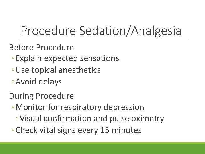 Procedure Sedation/Analgesia Before Procedure ◦ Explain expected sensations ◦ Use topical anesthetics ◦ Avoid