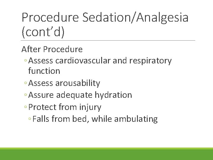 Procedure Sedation/Analgesia (cont’d) After Procedure ◦ Assess cardiovascular and respiratory function ◦ Assess arousability
