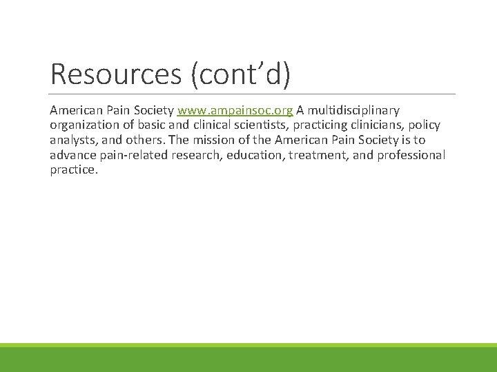 Resources (cont’d) American Pain Society www. ampainsoc. org A multidisciplinary organization of basic and