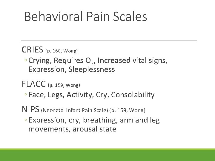 Behavioral Pain Scales CRIES (p. 160, Wong) ◦ Crying, Requires O 2, Increased vital
