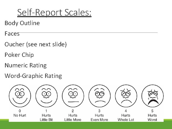 Self-Report Scales: Body Outline Faces Oucher (see next slide) Poker Chip Numeric Rating Word-Graphic