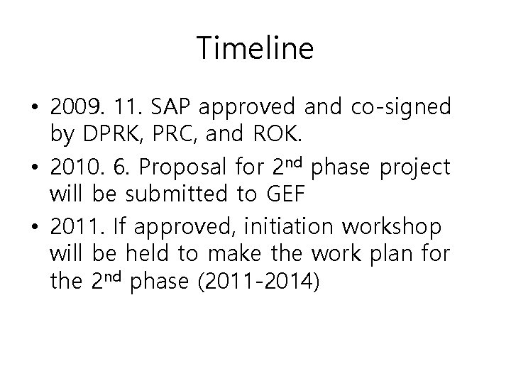 Timeline • 2009. 11. SAP approved and co-signed by DPRK, PRC, and ROK. •