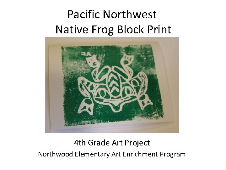 Pacific Northwest Native Frog Block Print 4 th Grade Art Project Northwood Elementary Art