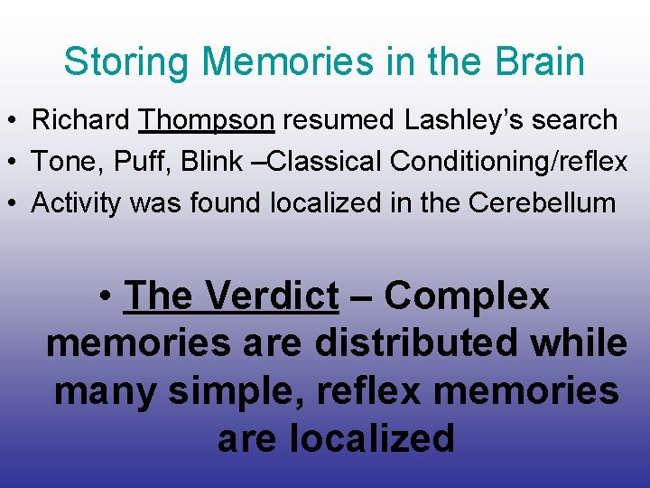 Storing Memories in the Brain • Richard Thompson resumed Lashley’s search • Tone, Puff,