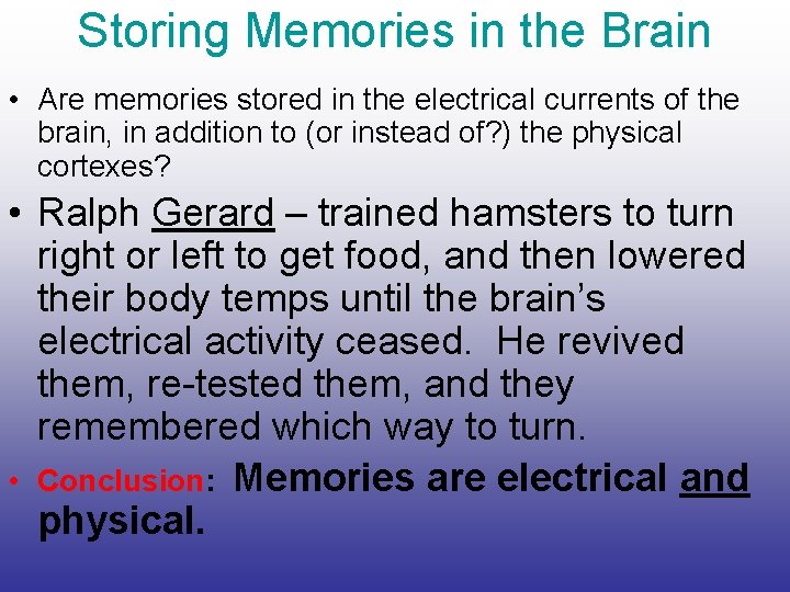 Storing Memories in the Brain • Are memories stored in the electrical currents of