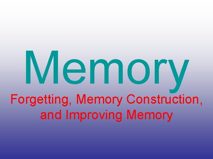 Memory Forgetting, Memory Construction, and Improving Memory 