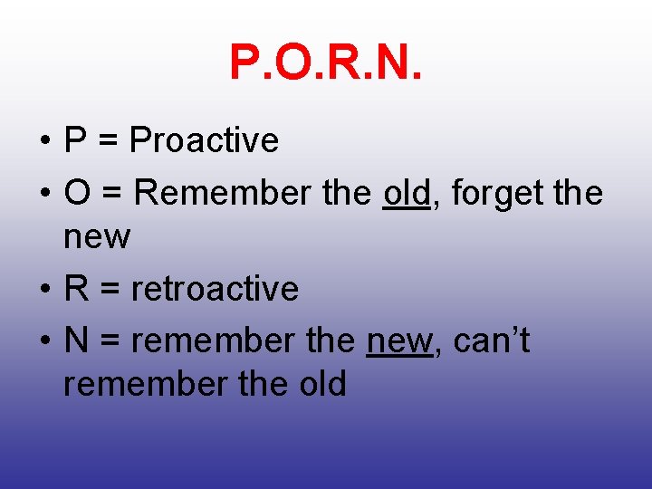 P. O. R. N. • P = Proactive • O = Remember the old,