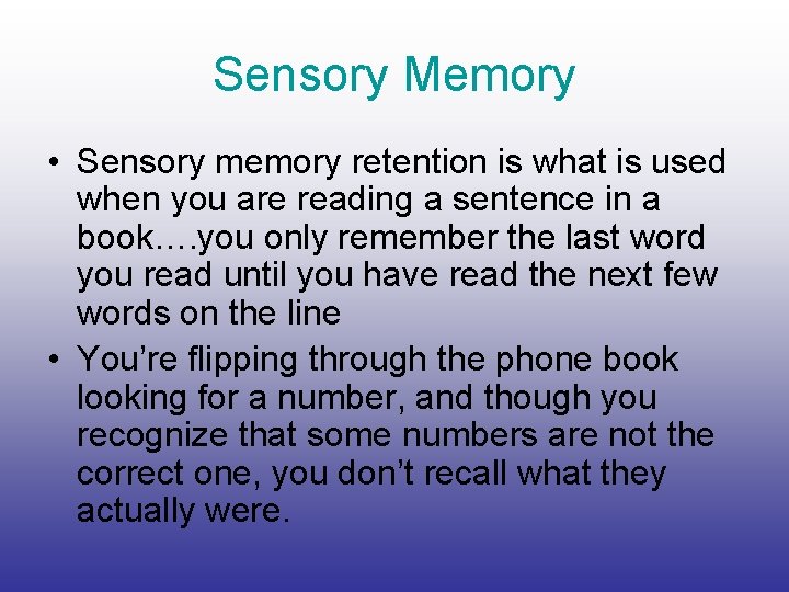 Sensory Memory • Sensory memory retention is what is used when you are reading