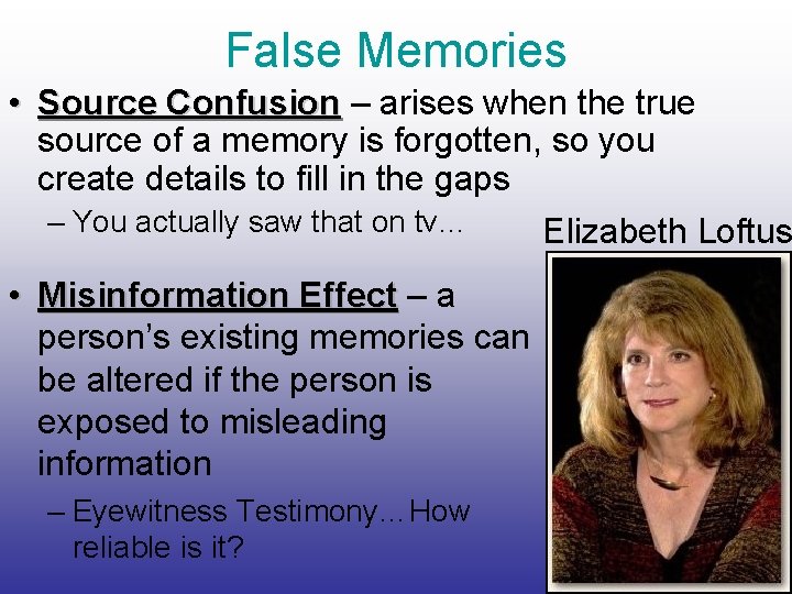 False Memories • Source Confusion – arises when the true source of a memory