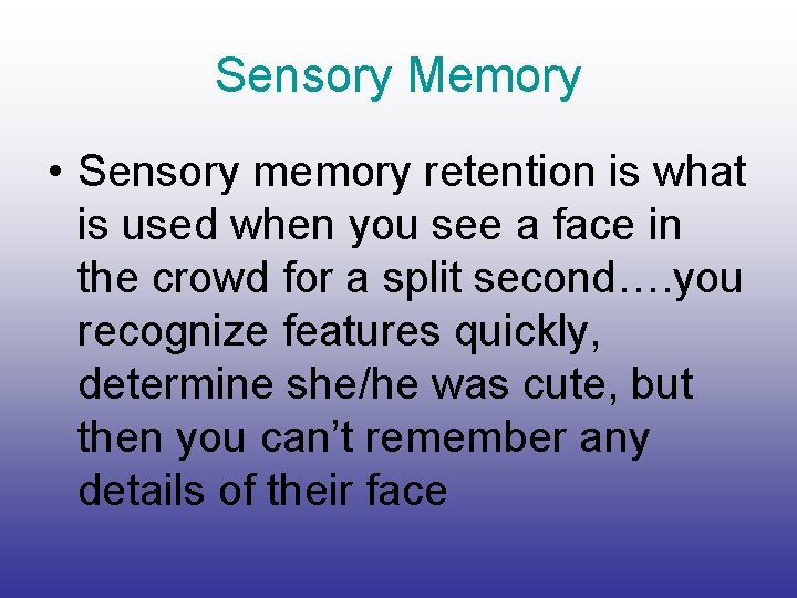 Sensory Memory • Sensory memory retention is what is used when you see a