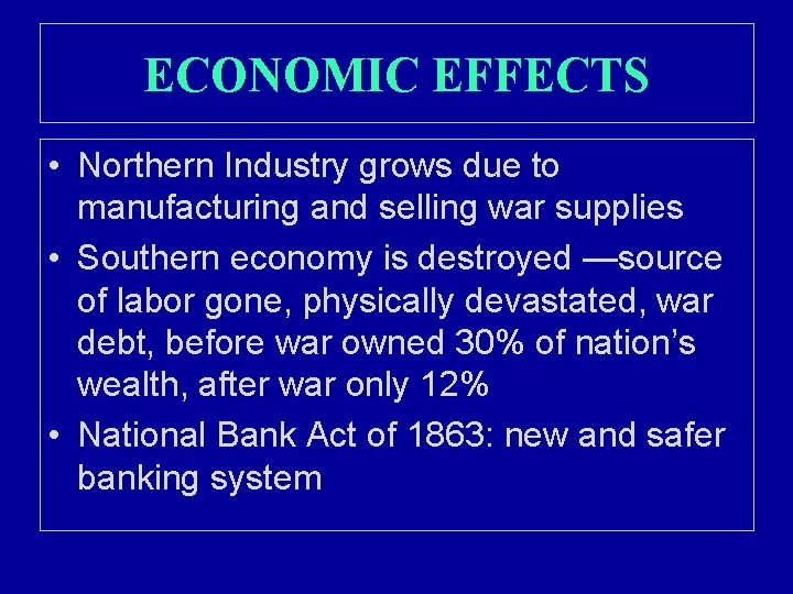 ECONOMIC EFFECTS • Northern Industry grows due to manufacturing and selling war supplies •