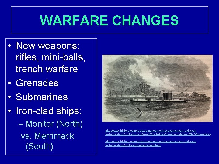 WARFARE CHANGES • New weapons: rifles, mini-balls, trench warfare • Grenades • Submarines •